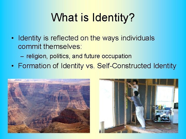 What is Identity? • Identity is reflected on the ways individuals commit themselves: –