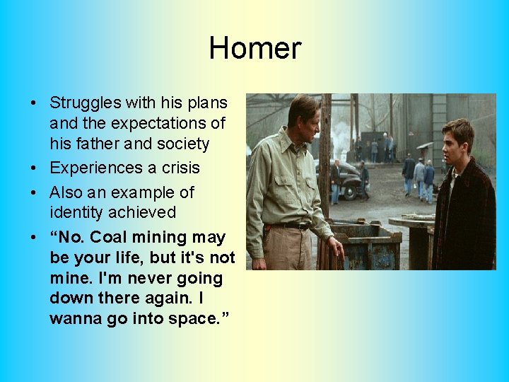 Homer • Struggles with his plans and the expectations of his father and society