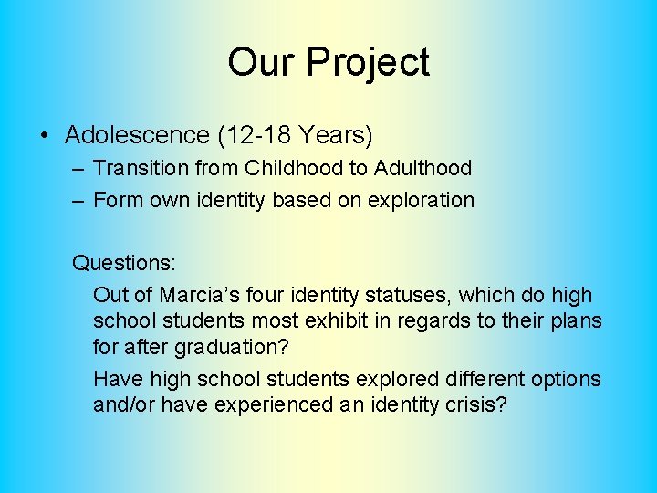 Our Project • Adolescence (12 -18 Years) – Transition from Childhood to Adulthood –