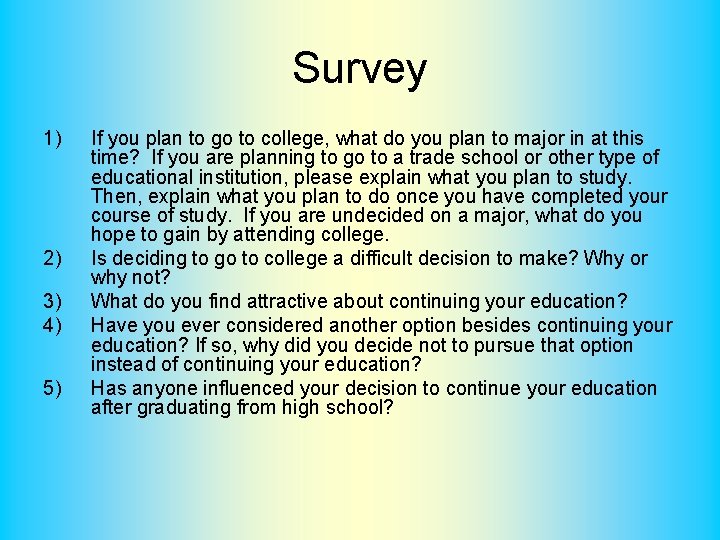 Survey 1) 2) 3) 4) 5) If you plan to go to college, what