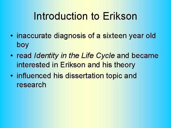 Introduction to Erikson • inaccurate diagnosis of a sixteen year old boy • read