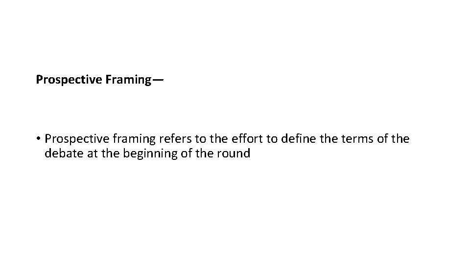 Prospective Framing— • Prospective framing refers to the effort to define the terms of