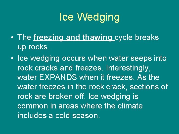 Ice Wedging • The freezing and thawing cycle breaks up rocks. • Ice wedging