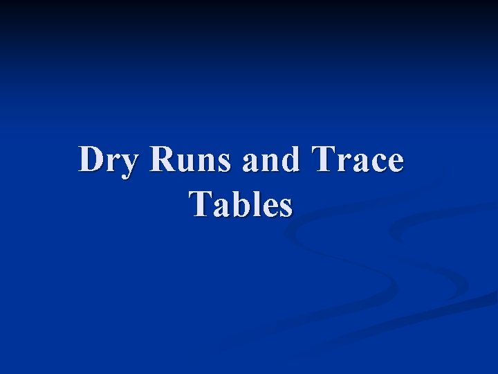 Dry Runs and Trace Tables 