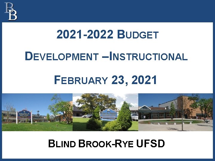 2021 -2022 BUDGET DEVELOPMENT – INSTRUCTIONAL FEBRUARY 23, 2021 BLIND BROOK-RYE UFSD 