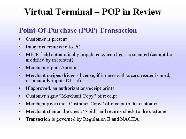 Virtual Terminal – POP in Review Point-Of-Purchase (POP) Transaction • Customer is present •