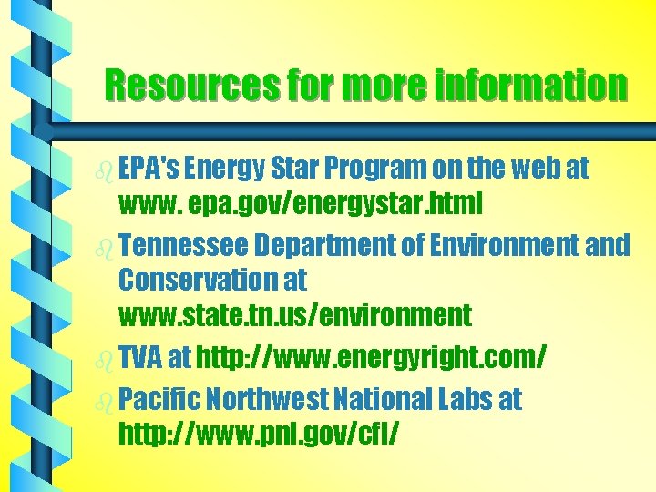 Resources for more information b EPA's Energy Star Program on the web at www.
