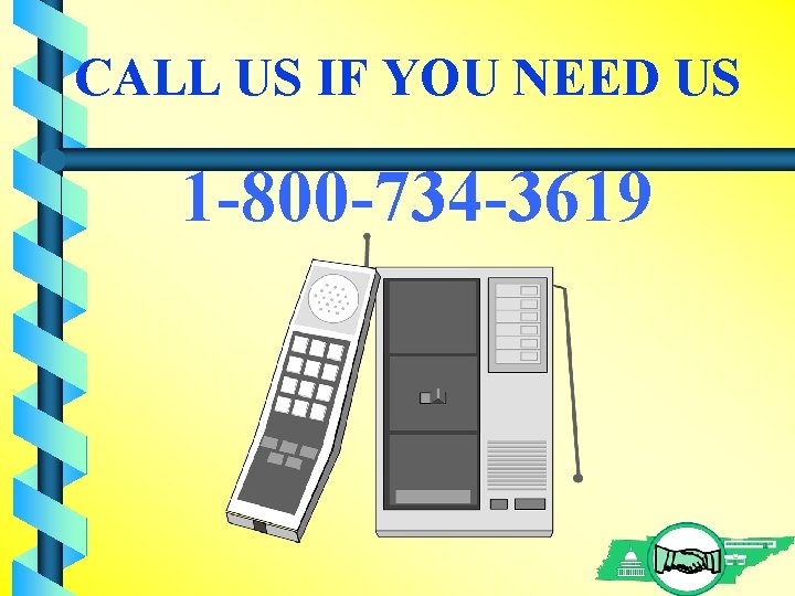 CALL US IF YOU NEED US 1 -800 -734 -3619 