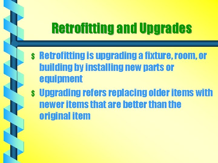 Retrofitting and Upgrades $ $ Retrofitting is upgrading a fixture, room, or building by