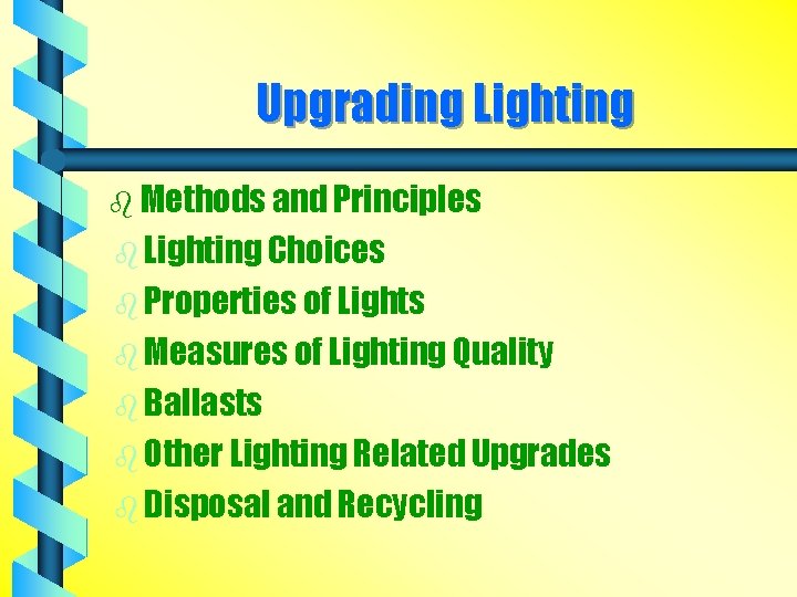 Upgrading Lighting b Methods and Principles b Lighting Choices b Properties of Lights b