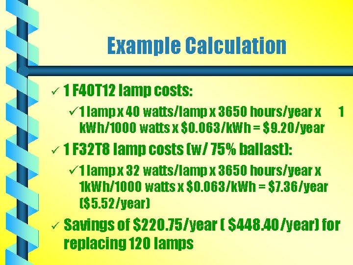 Example Calculation ü 1 F 40 T 12 lamp costs: ü 1 lamp x