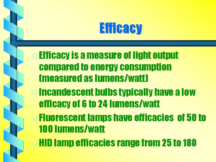 Efficacy b Efficacy is a measure of light output compared to energy consumption (measured