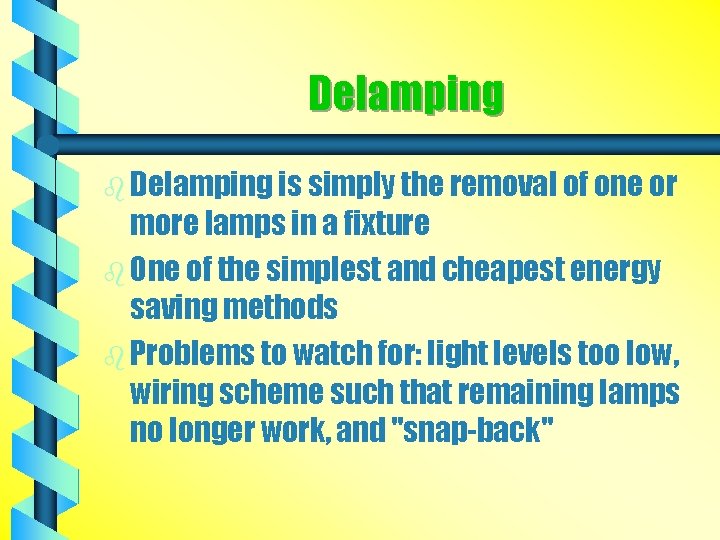 Delamping b Delamping is simply the removal of one or more lamps in a