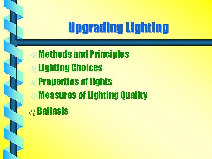 Upgrading Lighting b Methods and Principles b Lighting Choices b Properties of lights b