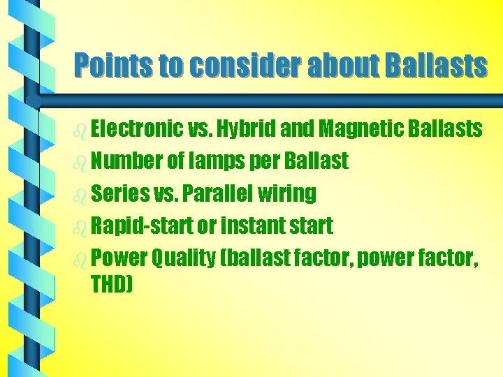 Points to consider about Ballasts b Electronic vs. Hybrid and Magnetic Ballasts b Number