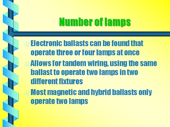 Number of lamps b Electronic ballasts can be found that operate three or four