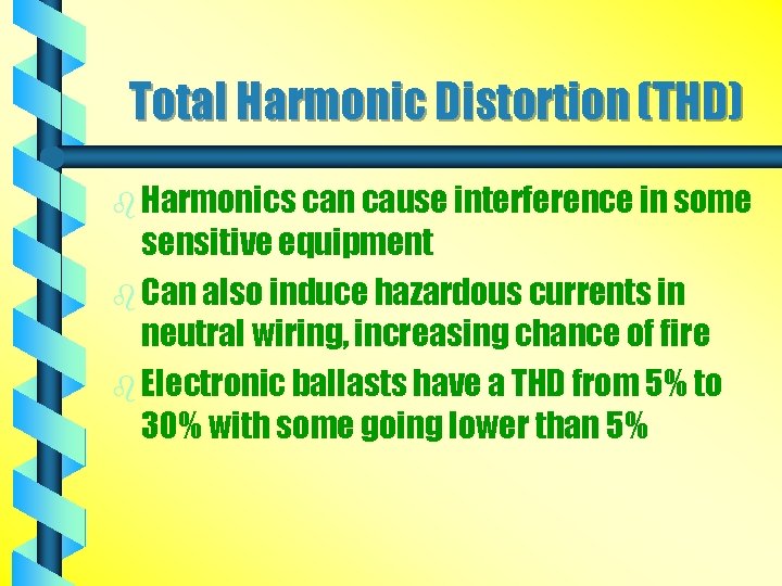 Total Harmonic Distortion (THD) b Harmonics can cause interference in some sensitive equipment b