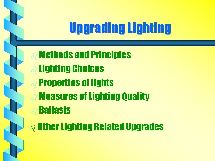 Upgrading Lighting b Methods and Principles b Lighting Choices b Properties of lights b