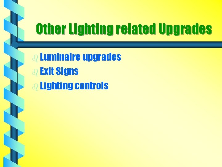 Other Lighting related Upgrades b Luminaire upgrades b Exit Signs b Lighting controls 