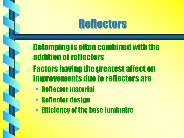Reflectors b Delamping is often combined with the addition of reflectors b Factors having