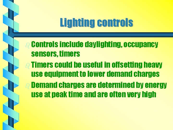 Lighting controls b Controls include daylighting, occupancy sensors, timers b Timers could be useful