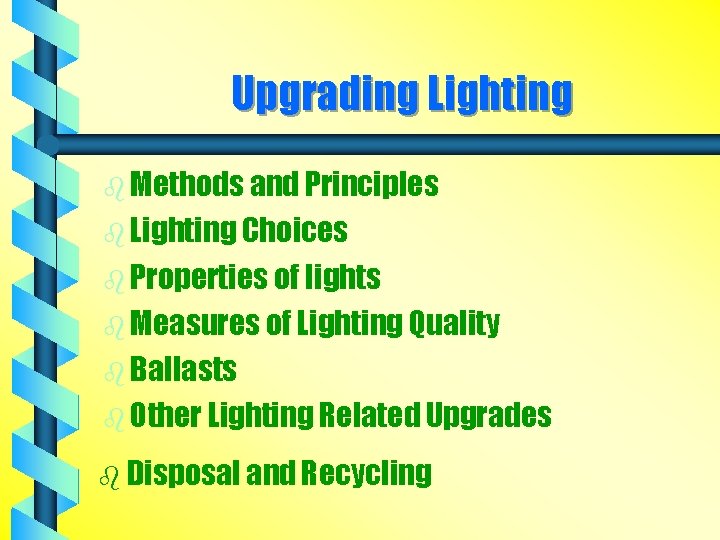 Upgrading Lighting b Methods and Principles b Lighting Choices b Properties of lights b