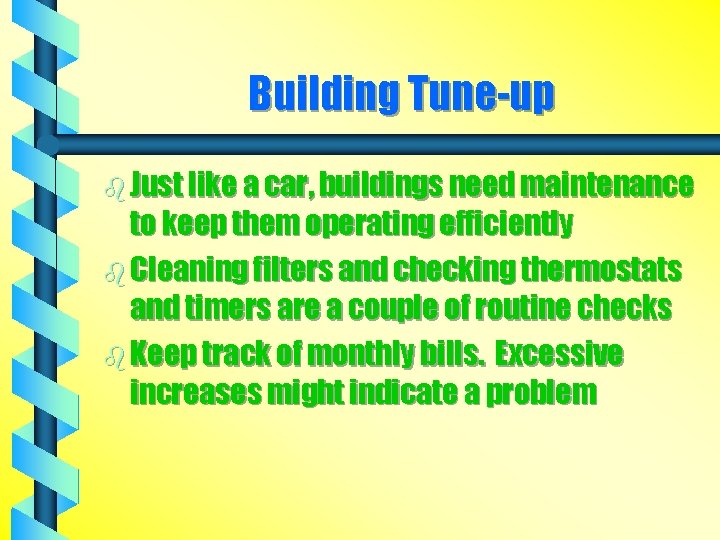 Building Tune-up b Just like a car, buildings need maintenance to keep them operating