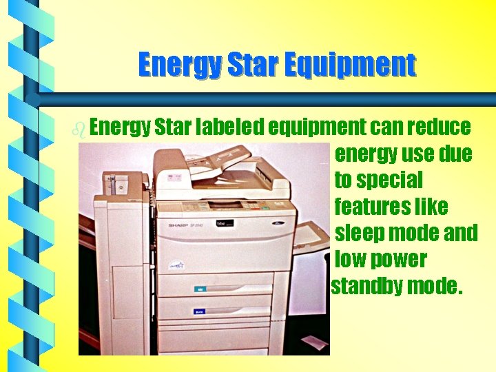 Energy Star Equipment b Energy Star labeled equipment can reduce energy use due to