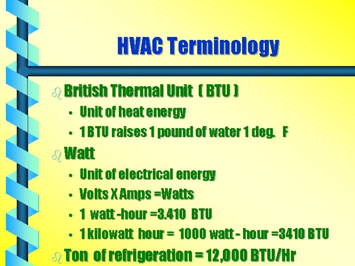 HVAC Terminology b British Thermal Unit • • ( BTU ) Unit of heat