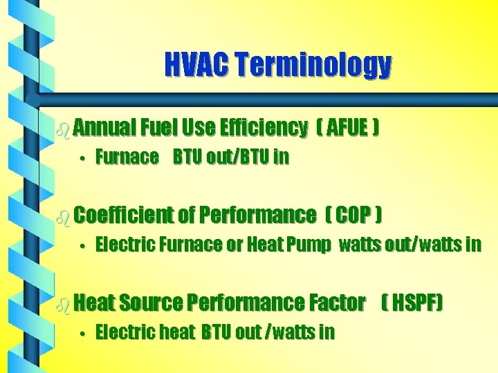 HVAC Terminology b Annual Fuel Use Efficiency • ( AFUE ) Furnace BTU out/BTU
