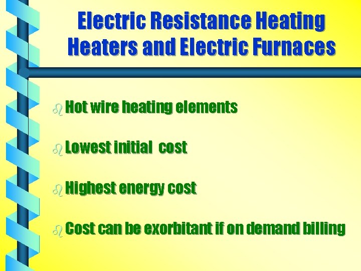 Electric Resistance Heating Heaters and Electric Furnaces b Hot wire heating elements b Lowest