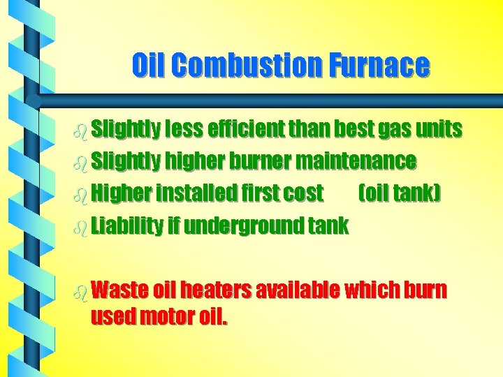 Oil Combustion Furnace b Slightly less efficient than best gas units b Slightly higher