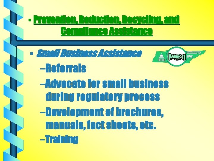 § Prevention, Reduction, Recycling, and Compliance Assistance § Small Business Assistance –Referrals –Advocate for