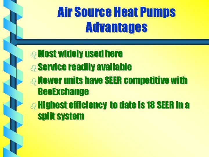 Air Source Heat Pumps Advantages b Most widely used here b Service readily available