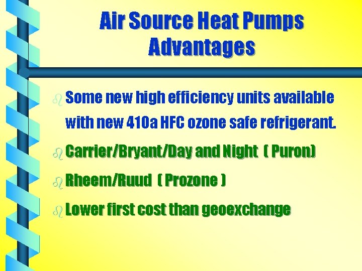 Air Source Heat Pumps Advantages b Some new high efficiency units available with new