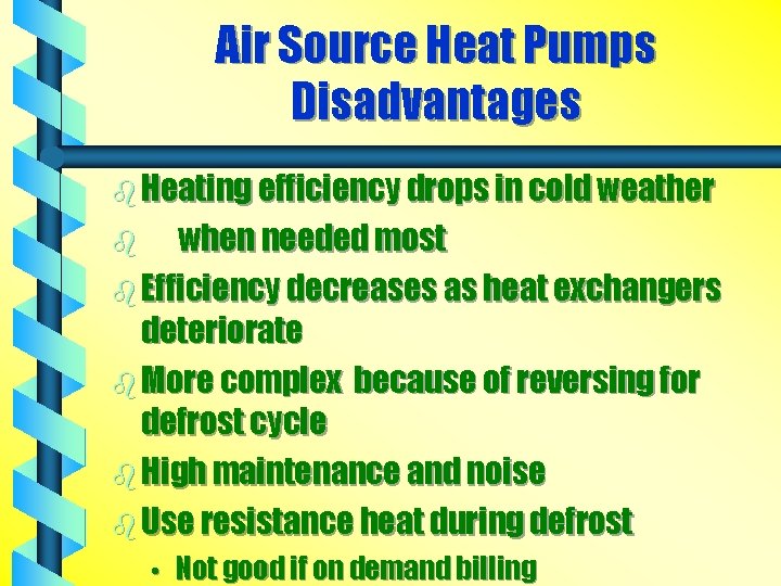 Air Source Heat Pumps Disadvantages b Heating efficiency drops in cold weather when needed