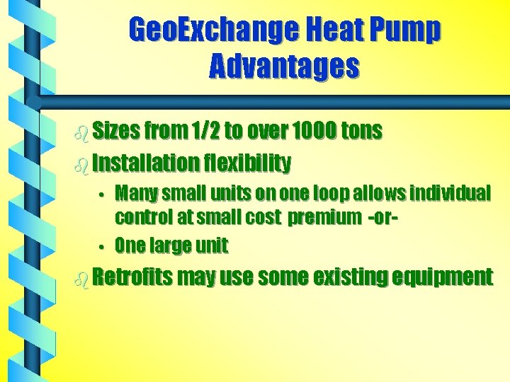 Geo. Exchange Heat Pump Advantages b Sizes from 1/2 to over 1000 tons b