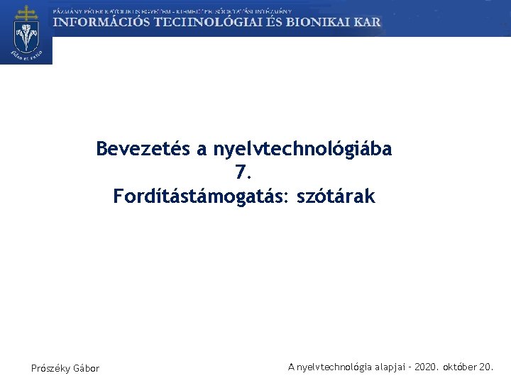 Bevezetés a nyelvtechnológiába 7. Fordítástámogatás: szótárak Prószéky Gábor A nyelvtechnológia alapjai – 2020. október