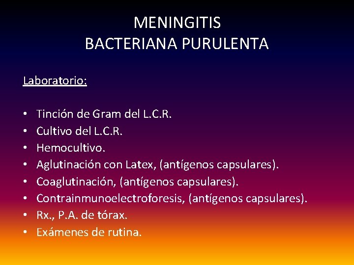 MENINGITIS BACTERIANA PURULENTA Laboratorio: • • Tinción de Gram del L. C. R. Cultivo