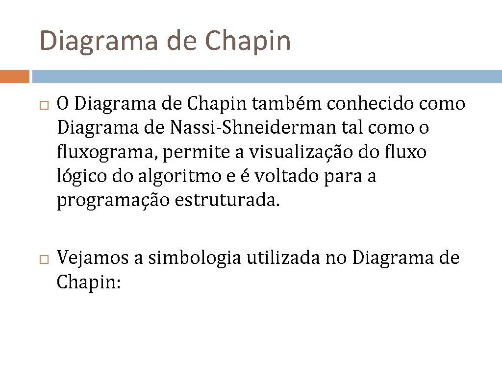 Diagrama de Chapin O Diagrama de Chapin também conhecido como Diagrama de Nassi-Shneiderman tal