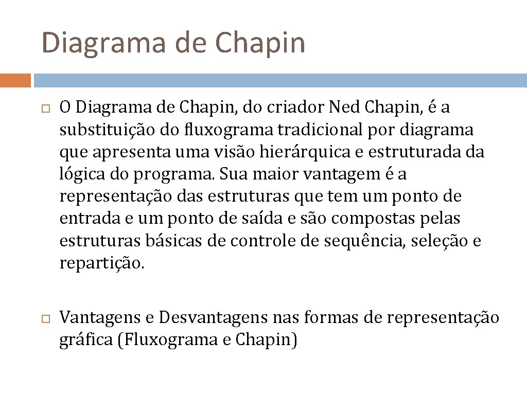 Diagrama de Chapin O Diagrama de Chapin, do criador Ned Chapin, é a substituição