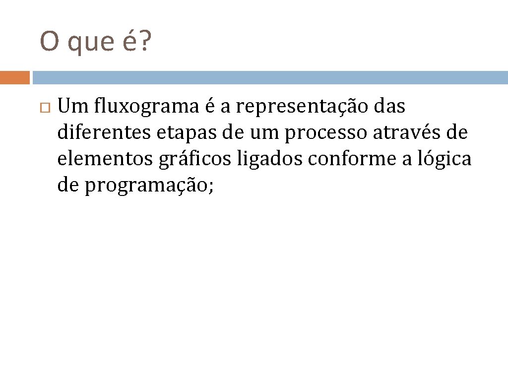 O que é? Um fluxograma é a representação das diferentes etapas de um processo