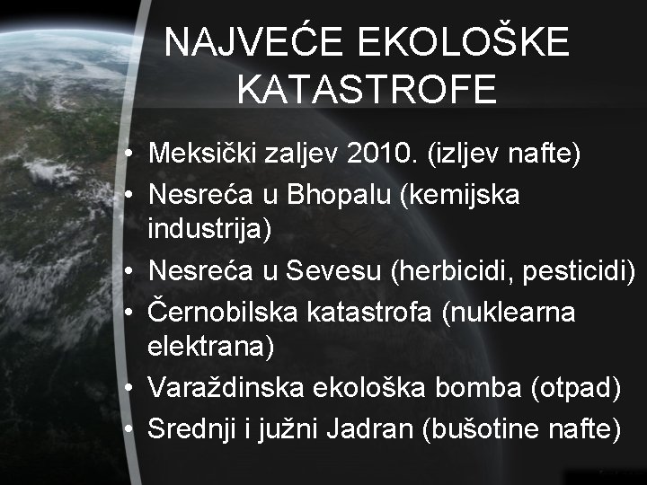 NAJVEĆE EKOLOŠKE KATASTROFE • Meksički zaljev 2010. (izljev nafte) • Nesreća u Bhopalu (kemijska