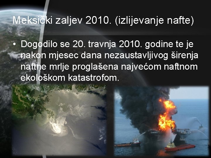 Meksički zaljev 2010. (izlijevanje nafte) • Dogodilo se 20. travnja 2010. godine te je