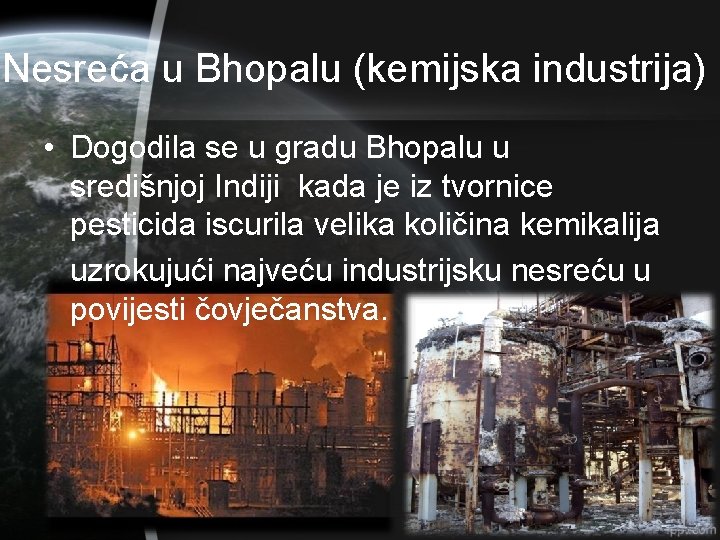 Nesreća u Bhopalu (kemijska industrija) • Dogodila se u gradu Bhopalu u središnjoj Indiji
