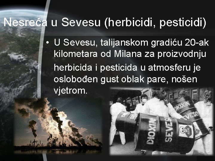 Nesreća u Sevesu (herbicidi, pesticidi) • U Sevesu, talijanskom gradiću 20 -ak kilometara od