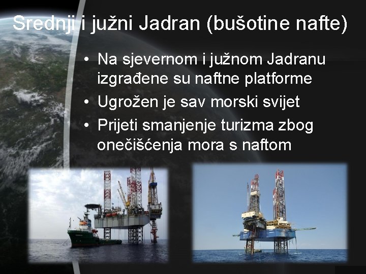 Srednji i južni Jadran (bušotine nafte) • Na sjevernom i južnom Jadranu izgrađene su