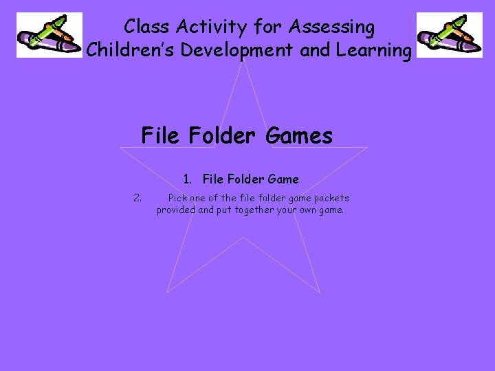 Class Activity for Assessing Children’s Development and Learning File Folder Games 1. File Folder