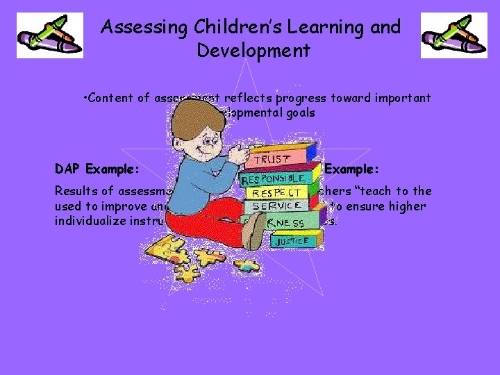 Assessing Children’s Learning and Development • Content of assessment reflects progress toward important developmental