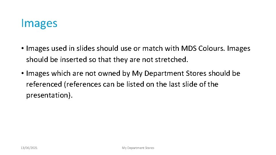 Images • Images used in slides should use or match with MDS Colours. Images